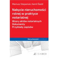 Nabycie nieruchomości rolnej w praktyce notarialnej. Wzory aktów notarialnych. Dokumenty. Przykłady zapisów - ksiazka_1718060_9788382354799_nabycie-nieruchomosci-rolnej-w-praktyce-.jpg