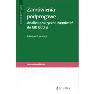 Zamówienia podprogowe. Analiza praktyczna zamówień do 130 000 zł - ksiazka_1721977_9788382354447_zamowienia-podprogowe-analiza-praktyczna.jpg