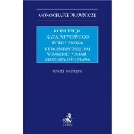 Koncepcja katafatycznego kodu prawa. Ku rozstrzygnięciom w zakresie pomiaru zrozumiałości prawa - ksiazka_1721979_9788382354461_koncepcja-katafatycznego-kodu-prawa-ku-r.jpg