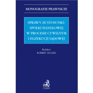 Sprawy ze stosunku spółki handlowej w procesie cywilnym i egzekucji sądowej - ksiazka_1739556_9788382356083_sprawy-ze-stosunku-spolki-handlowej-w-pr.jpg