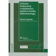 Ochrona konkurencji w działalności platform handlu elektronicznego - ksiazka_323136_9788326401114_ochrona-konkurencji-w-dzialalnosci-platf.jpg