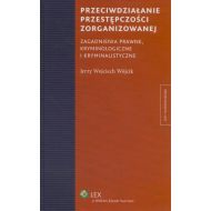 Przeciwdziałanie przestępczości zorganizowanej. Zagadnienia prawne, kryminologiczne i kryminalistyczne - ksiazka_363729_9788326414527_przeciwdzialanie-przestepczosci-zorganiz.jpg