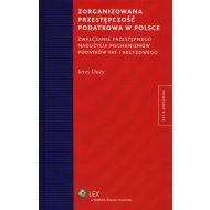 Zorganizowana przestępczość podatkowa w Polsce. Zwalczanie przestępnego nadużycia mechanizmów podatków VAT i akcyzowego - ksiazka_637023_9788326442377_zorganizowana-przestepczosc-podatkowa-w-.jpg