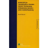 Koncepcja tworzenia prawa przez Trybunał Sprawiedliwości Unii Europejskiej - ksiazka_926389_9788326434365_koncepcja-tworzenia-prawa-przez-trybunal.jpg