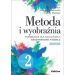 Metoda i wyobraźnia. Lekcje twórczości w klasie 2: Część 2